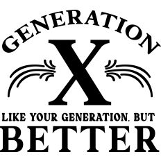 Generation X Like You Gen But Better