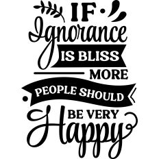 Ignorance Bliss More People Happy