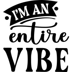 I'm An Entire Vibe