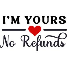 I'm Yours No Refunds