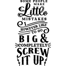 Mistakes Go Big Completely Screw Up
