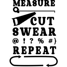 Measure, Cut Swear, Repeat