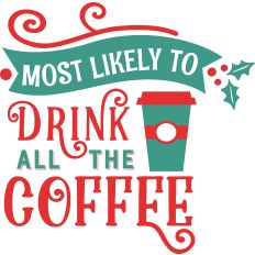 Most Likely - Drink All Coffee