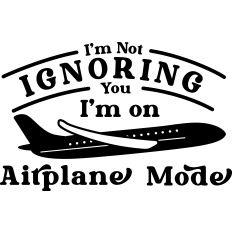Not Ignoring You On Airplane Mode