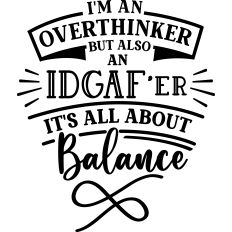 Overthinker and IDGAF'er Balance
