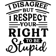Respect Right Be Stupid