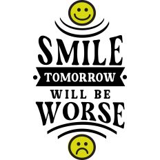 Smile Tomorrow Will Be Worse