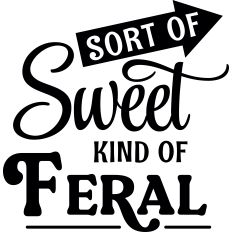 Sort Of Sweet Kind Of Feral 