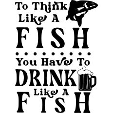 Think Like Fish Drink Like Fish