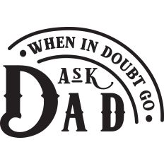 When Doubt Ask Dad