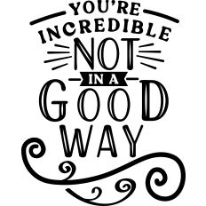 Incredible Not In Good Way
