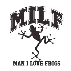 MILF Man I love Frogs 