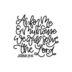 As For Me and My House We Will Serve The Lord Joshua 24:15
