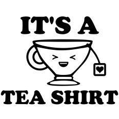 It's A Tea Shirt