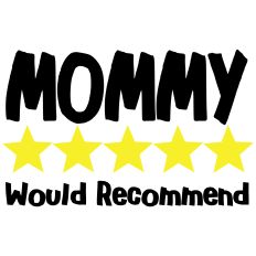 Mommy - Would Recommend 5 Stars