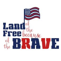 Land of the Free Because of the Brave