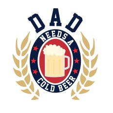 Dad Needs A Beer