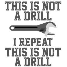This is not a drill - Adjustable Wrench