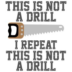 This is not a drill - Saw