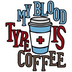 My Blood Type Is Coffee