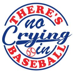There's No Crying In Baseball