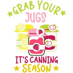 Grab Your Jugs It's Canning Season