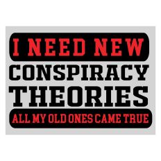 I Need New Conspiracy Theories