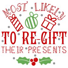 Most Likely To Re-Gift Their Presents