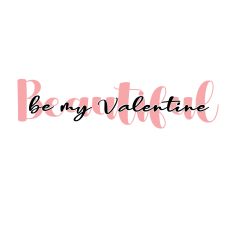 Be My Beautiful Valentine