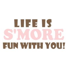 Life is S'more Fun With You!