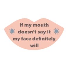 If my mouth doesn't say it sarcastic quote