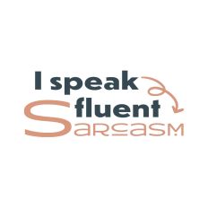 I speak fluent Sarcasm-Sarcastic Quote