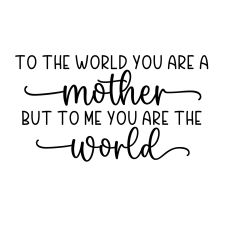 to the world you are a mother svg cut file