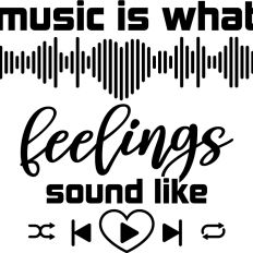 Music is what feelings sound like 