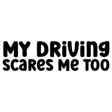 My Driving Scares Me Too Funny Car Sticker Quote