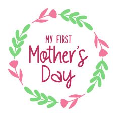 My First Mother’s Day SVG | Floral Wreath Cut File for Silhouette | New Mom Shirt & Gift Design