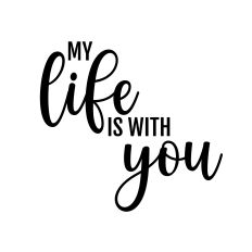 MY LIFE IS WITH YOU SVG CUT FILE