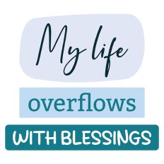 Inspirational Quote My Life Overflows with Blessings