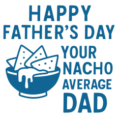 Happy Father's Day Nacho