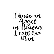 I have an angel in Heaven i calle her Nan cuttable