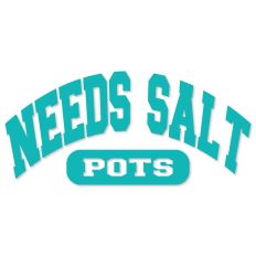 Needs Salt POTS, Deep Arch Style