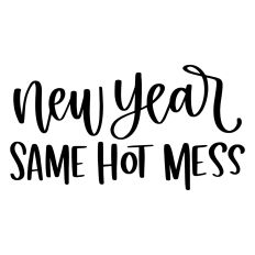 New Year Same Hot Mess