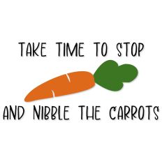 Take Time to Stop and Nibble the Carrots