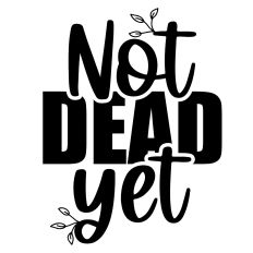 Not Dead yet