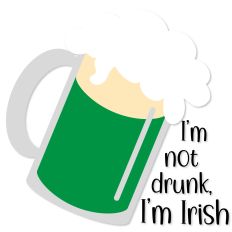 I'm not drunk, I'm Irish