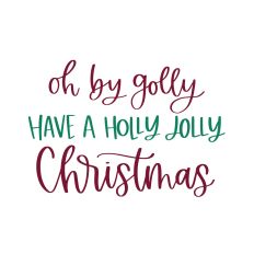 Oh By Golly Have a Holly Jolly Christmas