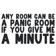 Any Room Can Be A Panic Room If you Give me a Minute Quote