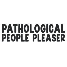 Pathological People Pleaser Quote