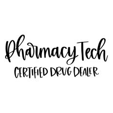 Pharmacy Tech Certified Drug Dealer