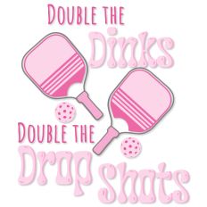 Double The Dinks Double The Drop Shots Pickleball T-shirt Design